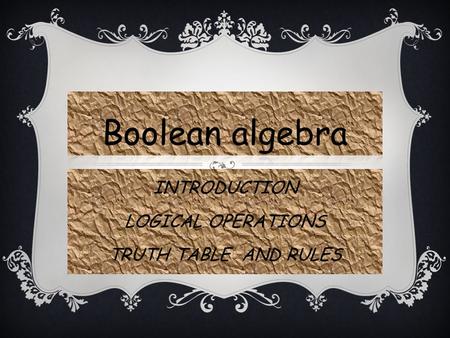 INTRODUCTION LOGICAL OPERATIONS TRUTH TABLE AND RULES.