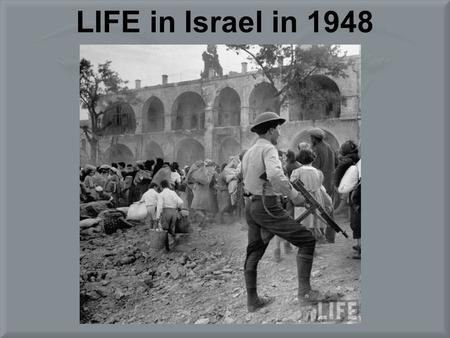 LIFE in Israel in 1948. מצגת זאת מאוחסנת בשרתי אתר נוסטלגיה אונליין – שימור התרבות הישראלית www.nostal.co.il בקרו בארכיון המצגות שבאתר וצפו במצגות רבות.