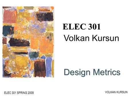 ELEC 301 Volkan Kursun Design Metrics ECE555 - Volkan Kursun