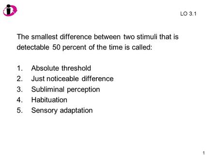 The smallest difference between two stimuli that is