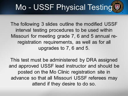 The following 3 slides outline the modified USSF interval testing procedures to be used within Missouri for meeting grade 7, 6 and 5 annual re- registration.