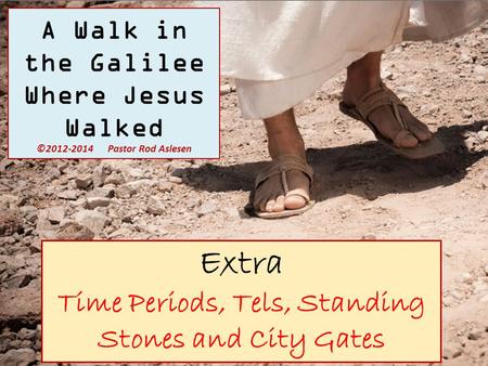 Extra Time Periods, Tels, Standing Stones and City Gates