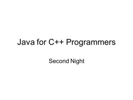 Java for C++ Programmers Second Night. Overview First Night –Basics –Classes and Objects Second Night –Enumerations –Exceptions –Input/Output –Templates.