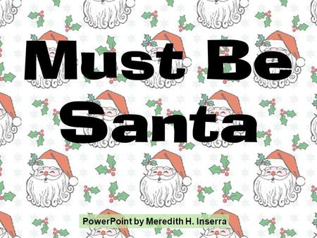 Must Be Santa PowerPoint by Meredith H. Inserra.