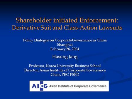 Shareholder initiated Enforcement: Derivative Suit and Class-Action Lawsuits Policy Dialogue on Corporate Governance in China Shanghai February 26, 2004.