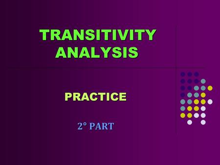 TRANSITIVITY ANALYSIS TRANSITIVITY ANALYSIS PRACTICE 2° PART.