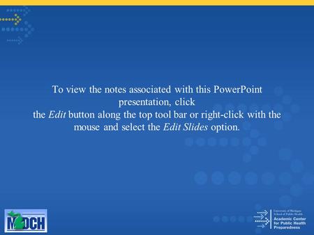 To view the notes associated with this PowerPoint presentation, click the Edit button along the top tool bar or right-click with the mouse and select the.