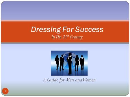 A Guide for Men and Women 1. Do You Know How to Dress for Success? Take the Pretest to See What You Know! 2 True or False 1.In todays job market, it does.