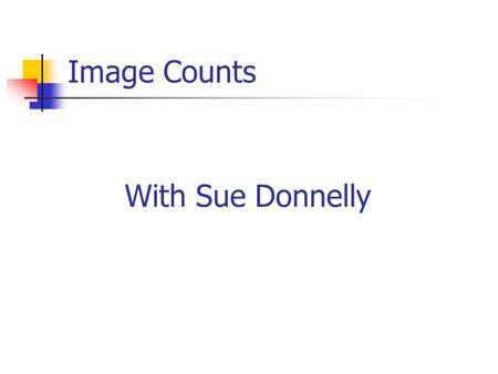Image Counts With Sue Donnelly. First Impressions Count Why? Humans are visual Believe body language and how you look not what you say Silent Message.