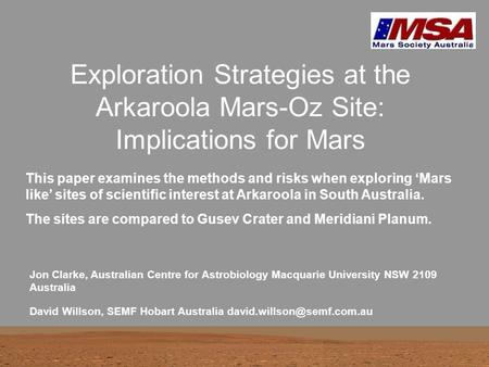 Exploration Strategies at the Arkaroola Mars-Oz Site: Implications for Mars Jon Clarke, Australian Centre for Astrobiology Macquarie University NSW 2109.