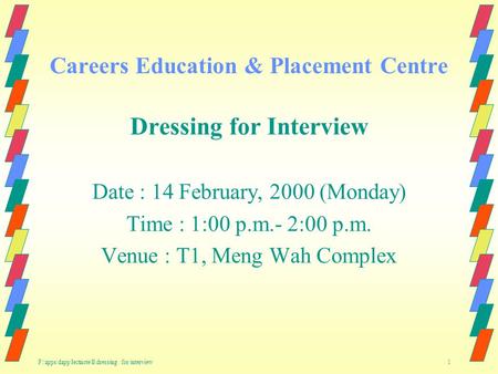 F:\apps\dapp\lectnote\ll\dressing for interview 1 Careers Education & Placement Centre Dressing for Interview Date : 14 February, 2000 (Monday) Time :