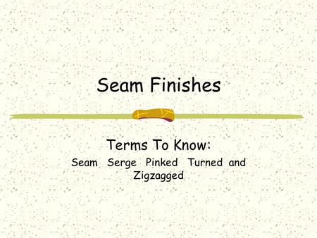 Terms To Know: Seam Serge Pinked Turned and Zigzagged