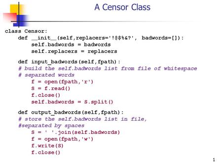 1 A Censor Class class Censor: def __ init __ badwords=[]): self.badwords = badwords self.replacers = replacers def input_badwords(self,fpath):