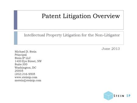 Michael D. Stein Principal Stein IP LLC 1400 Eye Street, NW Suite 300 Washington, DC 20005 (202) 216-9505  Patent Litigation.