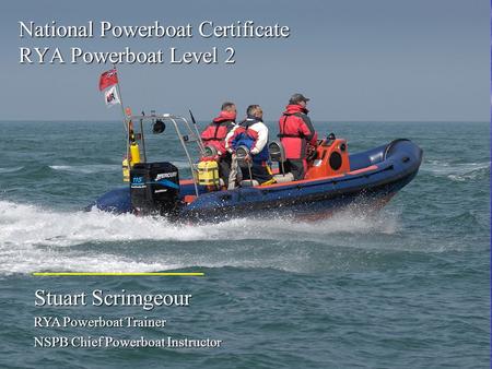 Stuart Scrimgeour RYA Powerboat Trainer NSPB Chief Powerboat Instructor National Powerboat Certificate RYA Powerboat Level 2.