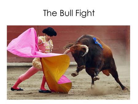 The Bull Fight. The Matador Bullfighting as we know it today, started in the village squares, and became formalized, with the building of the bullring.