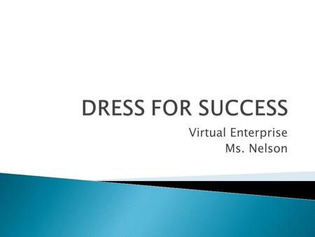 Virtual Enterprise Ms. Nelson. Suits 2 piece suit, jacket and pants Suit should be navy, charcoal or light gray in color Pants should have no wrinkles.