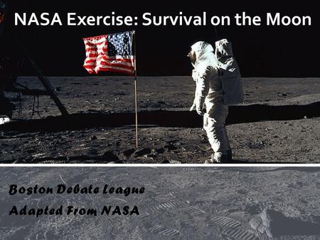 Boston Debate League Adapted From NASA NASA Exercise: Survival on the Moon.