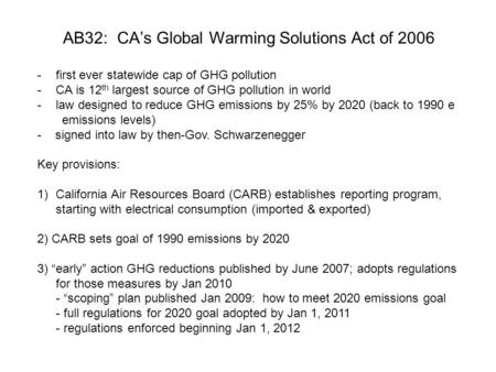 AB32: CAs Global Warming Solutions Act of 2006 -first ever statewide cap of GHG pollution -CA is 12 th largest source of GHG pollution in world -law designed.