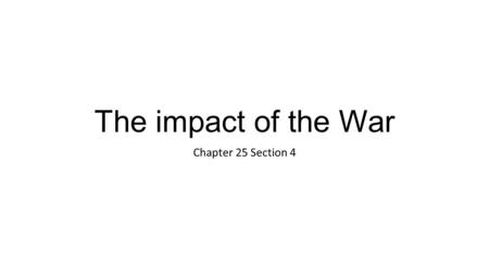 The impact of the War Chapter 25 Section 4.