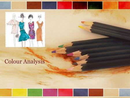 Colour Analysis. Colour analysis is the starting point for deciding on which colours best suit you and become the basis for the colour choices which you.