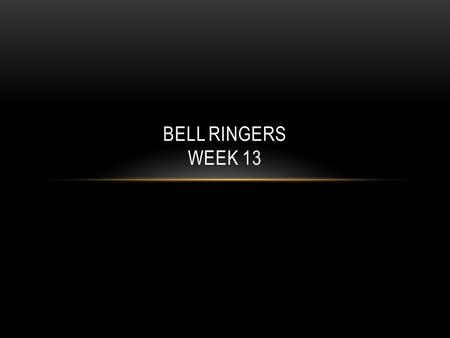 Bell ringers Week 13.