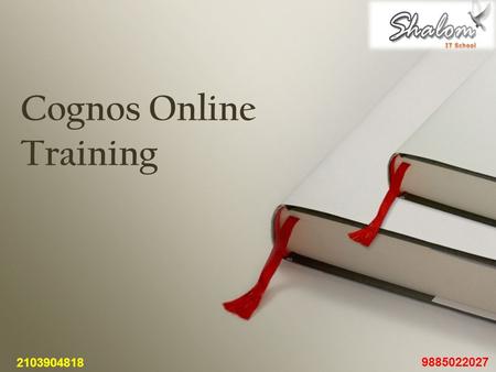 Cognos Online Training 2103904818 9885022027. Cognos Online Training Contact: 091-9885022027   Course name: Cognos Duration: