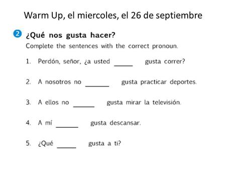 Warm Up, el miercoles, el 26 de septiembre. Los párafos Mi vs. me On lunes A ______ me gusta…… And? To? My moms name is.