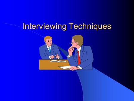Interviewing Techniques The Handshake Keep your right hand free Meet the other persons hand web to web Keep hand in a vertical position Shake from the.