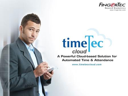 Www.timeteccloud.com Copyright © 2012 FingerTec Worldwide Sdn. Bhd. All rights reserved. 1.