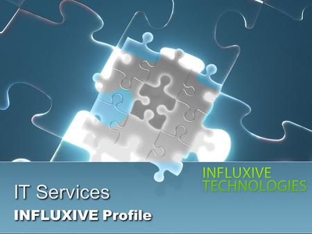 IT Services INFLUXIVE Profile. INFLUXIVE Mission To focus on developing and building technical expertise by engaging proven innovative and exceptional.