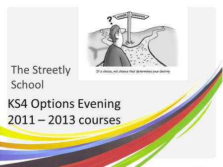 The Streetly School KS4 Options Evening 2011 – 2013 courses.