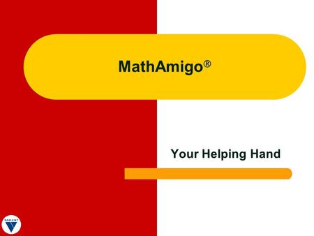 MathAmigo Your Helping Hand. Learning with MathAmigo In all domains of learning, the development of expertise occurs only with major investment in time,