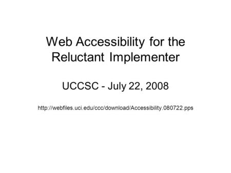 Web Accessibility for the Reluctant Implementer UCCSC - July 22, 2008