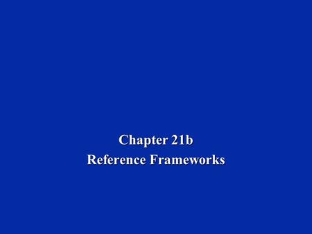 Chapter 21b Reference Frameworks. Dr. Naim Dahnoun, Bristol University, (c) Texas Instruments 2004 Chapter 21b, Slide 2 Learning Objectives Introduce.