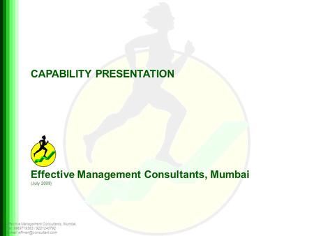 Effective Management Consultants, Mumbai, Tel: 9969719363 / 9221240792   CAPABILITY PRESENTATION Effective Management Consultants,