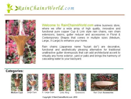 Categories: Medium Cups Large Cups X - Large Cups Links /Ring Extensions Rain Chain Accessories Copyright © RainChainsWorld.com 2010.