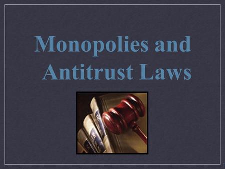 Monopolies and Antitrust Laws