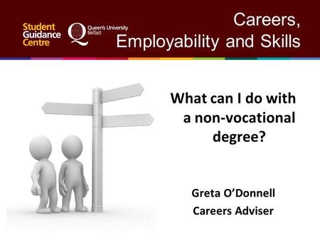 Careers, Employability and Skills What can I do with a non-vocational degree? Greta ODonnell Careers Adviser.