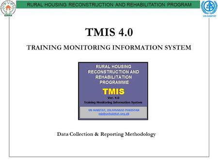 TMIS 4.0 TRAINING MONITORING INFORMATION SYSTEM RURAL HOUSING RECONSTRUCTION AND REHABILITATION PROGRAM Data Collection & Reporting Methodology.