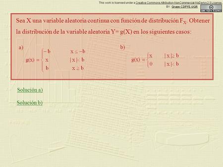 Sea X una variable aleatoria continua con función de distribución F X. Obtener la distribución de la variable aleatoria Y= g(X) en los siguientes casos: