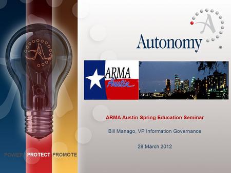 POWER PROTECTPROMOTE Power Protect Promote Change PPP text colors in View/Master Mode > ARMA Austin Spring Education Seminar Bill Manago, VP Information.