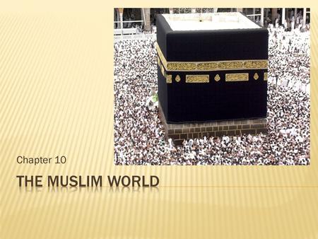 Chapter 10 The Muslim World.