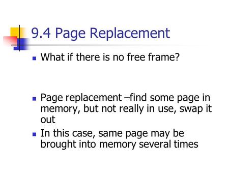 9.4 Page Replacement What if there is no free frame?