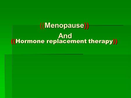 ((Hormone replacement therapy))