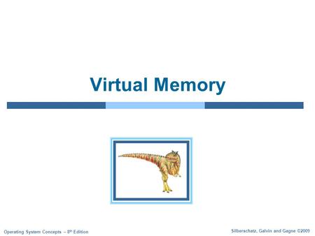Silberschatz, Galvin and Gagne ©2009 Operating System Concepts – 8 th Edition Virtual Memory.
