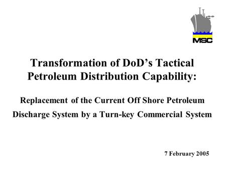 Transformation of DoDs Tactical Petroleum Distribution Capability: Replacement of the Current Off Shore Petroleum Discharge System by a Turn-key Commercial.