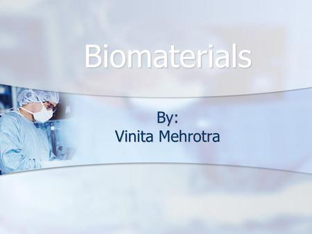 Biomaterials By: Vinita Mehrotra