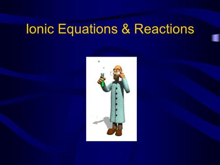 Ionic Equations & Reactions