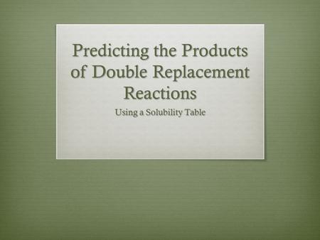 Predicting the Products of Double Replacement Reactions